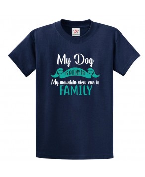 My Dog Is Not My Pet My Mountain View Cur is Family Classic Unisex Kids and Adults T-Shirt For Dog Lovers